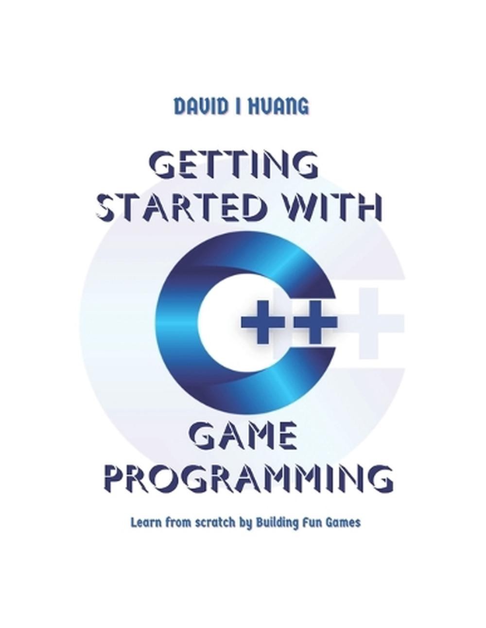 Getting Started with C++ Game Programming: Learn from Scratch by ...