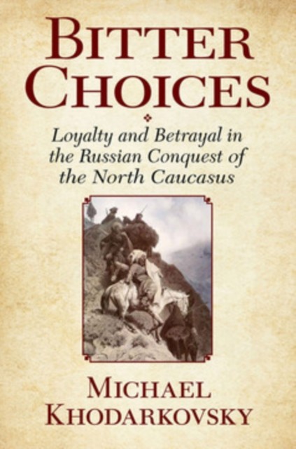 Bitter Choices by Michael Khodarkovsky PAPERBACK 9780801479526