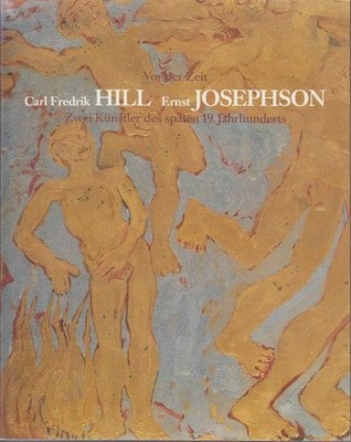 Vor der Zeit. Carl Fredrik Hill, Ernst Josephson. Zwei Künstler des späten 19. J