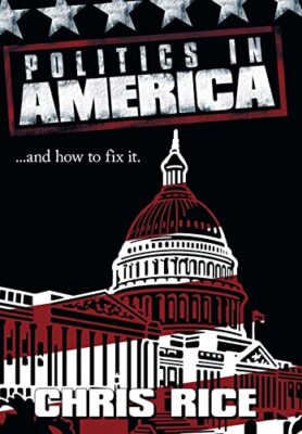 Rice - Politics in America  .....and how to fix it. - New hardback or  - X555z