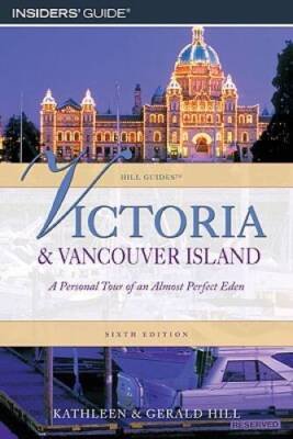 Victoria and Vancouver Island: A Personal Tour Of An Almost Perfect Eden  - GOOD