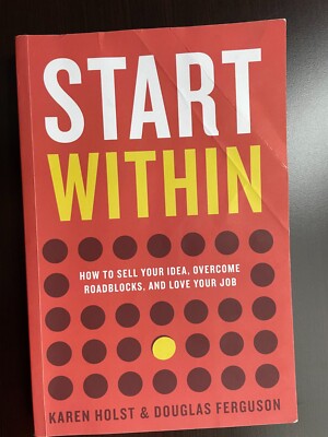 Start Within How to sell your idea overcome roadblocks and love your job