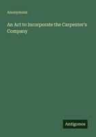 Anonymous | An Act To Incorporate The Carpenter's Company | Taschenbuch (2025)