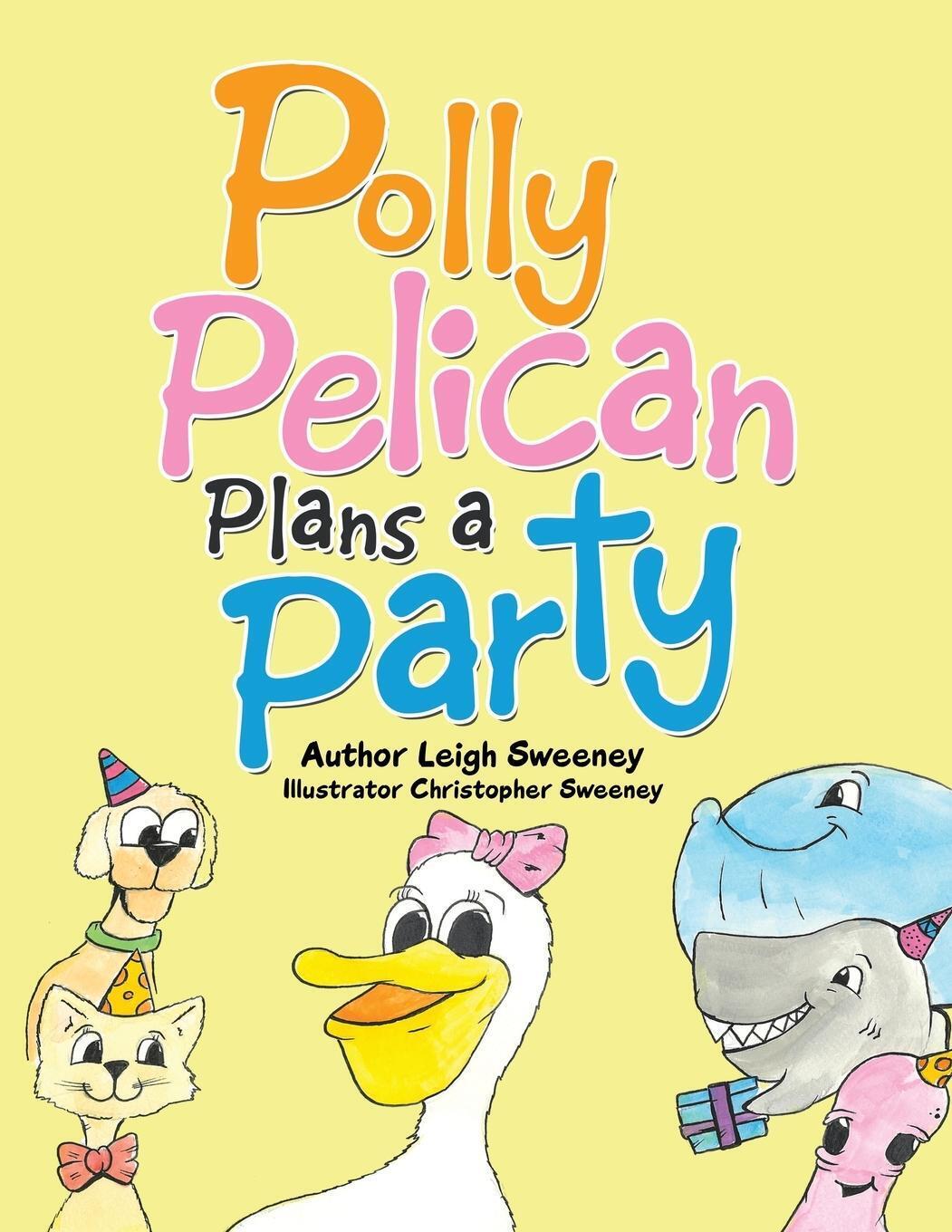 Leigh Sweeney | Polly Pelican Plans A Party | Taschenbuch | Englisch