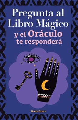 Pregunta al libro mágico y el Oráculo te responderá: Tu guía para tomar la...