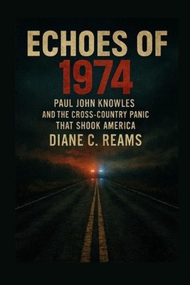 Echoes of 1974: Paul John Knowles and the Cross-Country Panic That Shook America