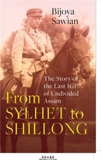 From Sylhet to Shillong the Story of the Last Igp of Undivided Assam (Paperback