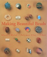 MAKING BEAUTIFUL BEADS Glass, Metal, Polymer Clay, Fiber HCDJ Book