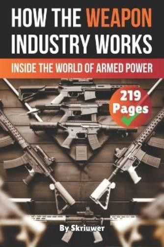 Skriuwer Com How the Weapon Industry Works (Tascabile) How Does It Work
