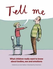 Tell Me : What Children Really Want to Know about Bodies, Sex, an