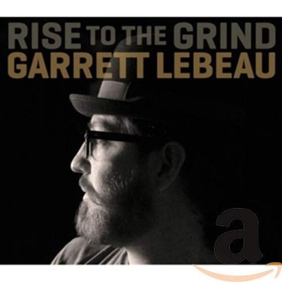 Rise to the Grind by LEBEAU,GARRETT [Audio CD]