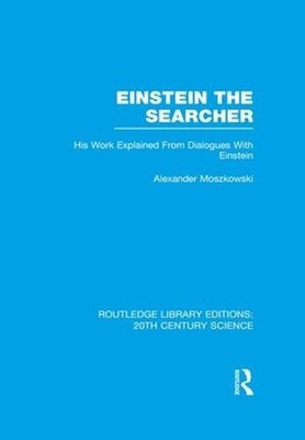 Einstein The Searcher: His Work Explained from Dialogues with Einstein by Alexan
