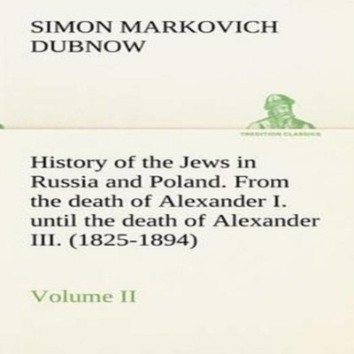 History of the Jews in Russia and Poland. Volume II From the deat
