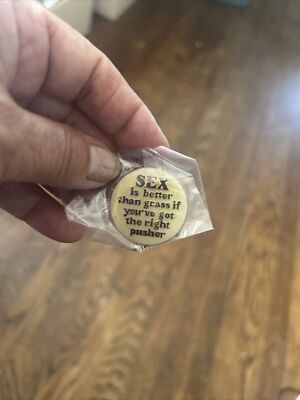 Vintage 1980's Pin "Sex Is Better Than Grass If You've Got The Right