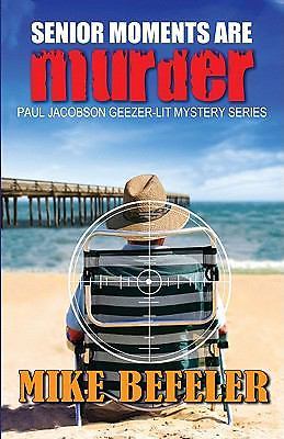 Senior Moments Are Murder (A Paul Jacobson Geezer-Lit Mystery) by Mike Befeler