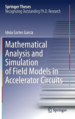 Mathematical Analysis and Simulation of Field Models in Accelerator Circuits by 