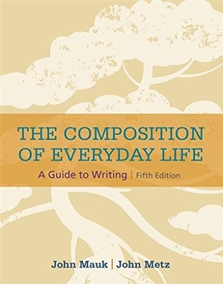 THE COMPOSITION OF EVERYDAY LIFE (WITH 2016 MLA UPDATE By John Mauk & John Metz