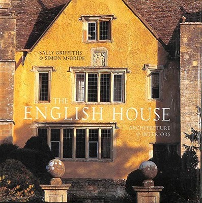 The English House: Architecture & Interiors - Sally Griffiths