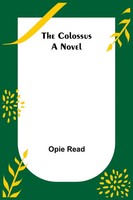 The Colossus; A Novel Opie Read Taschenbuch Kartoniert / Broschiert Englisch