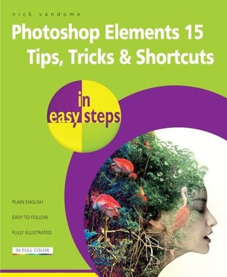 Photoshop Elements 15 Tips Tricks & Shortcuts in Easy Steps, Paperback by Van...