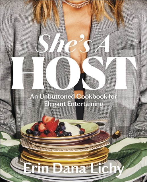 She's A Host : An Unbuttoned Cookbook For Elegant Entertaining Erin Lichy - Image 4