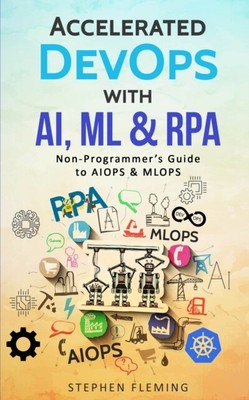 Fleming - Accelerated DevOps with AI ML  RPA  Non-Programmer's Guid - S9000z