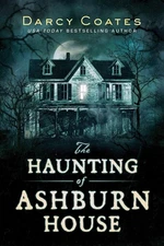 The Haunting of Ashburn House: A Modern Gothic Haunted House Survival Story