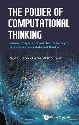 POWER OF COMPUTATIONAL THINKING, THE: GAMES, MAGIC AND PUZZLES TO HELP YOU B...