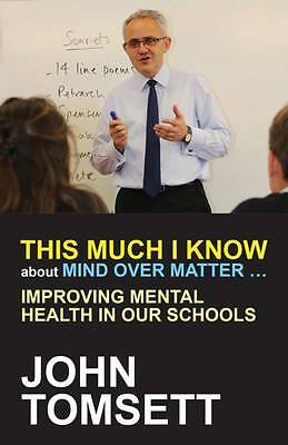 This Much I Know About Mind Over Matter ...: Improving Mental Health in Our Scho