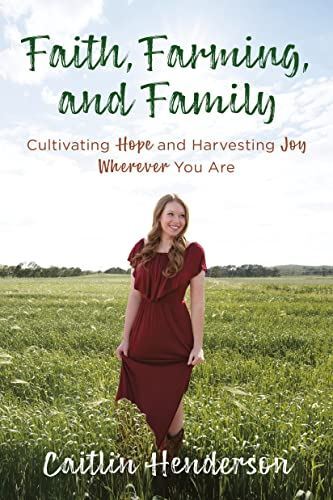 Faith, Farming, and Family: Cultivating Hope and Harvesting Joy