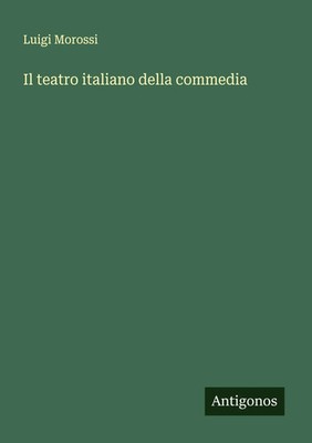 Luigi Morossi | Il teatro italiano della commedia | Taschenbuch | Italienisch