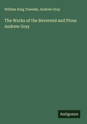 William King Tweedie (u. a.) | The Works of the Reverend and Pious Andrew Gray