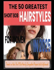 THE 50 GREATEST SHORT BOB HAIRSTYLES FOR WOMEN IN 2025: Trends in Hair You'l...