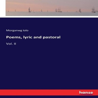 Poems lyric and pastoralVol. II Morganwg Iolo Paperback BoD Third