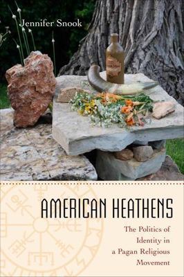 American Heathens: The Politics of Identity in a Pagan Religious Movement, Snook