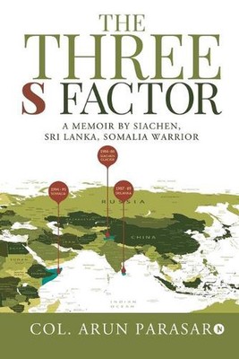 The Three S Factor: A Memoir by Siachen, Sri Lanka, Somalia Warrior by Col Arun 