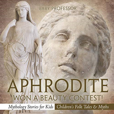Aphrodite Won a Beauty Contest!-Mythology Stories for K -  NEW Baby Professor 20