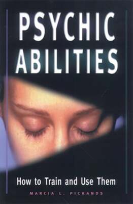 Psychic Abilities: How to Train and Use Them by Marcia L Pickands: New