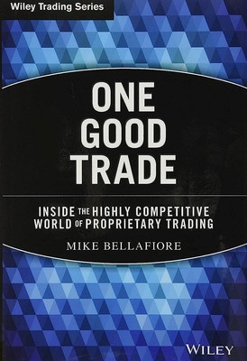 One Good Trade: In der hart umkämpften Welt des proprietären Handels - Bella