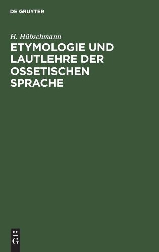 H Hübschmann Etymologie und Lautlehre der ossetischen Sprache (Hardback)