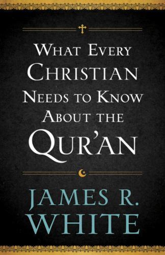 What Every Christian Needs to Know about the Qur'an by James R. White (2013, ...