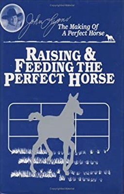 Raising and Feeding the Perfect Horse Hardcover John Lyons