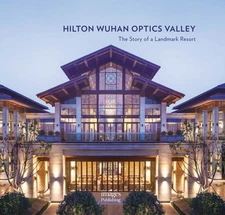 Hilton Wuhan Optics Valley : The Story of a Landmark Resort, Hardcover by Qi,...