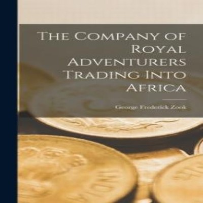 The Company of Royal Adventurers Trading Into Africa Frederick Zo