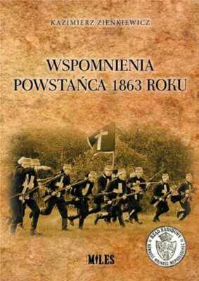 Wspomnienia powstańca 1863 roku {powstanca} KAZIMIERZ ZIENKIEWICZ