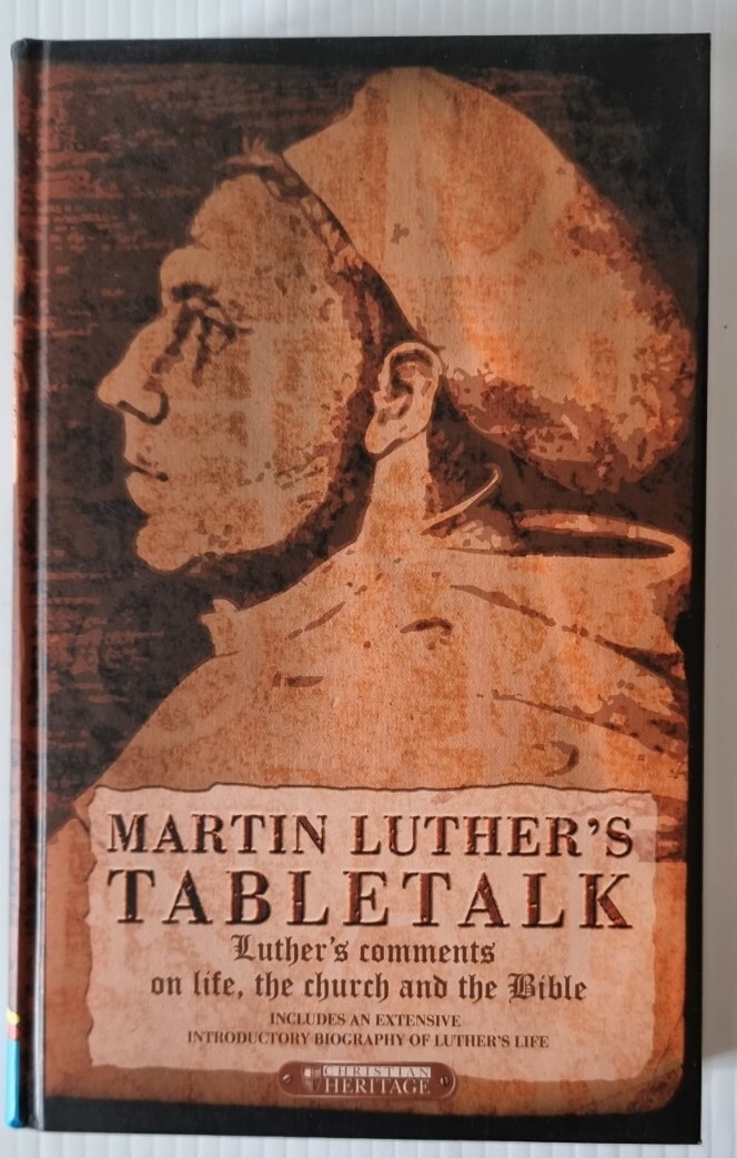 MARTIN LUTHER'S TABLETALK / Christian Heritage / Bible Int