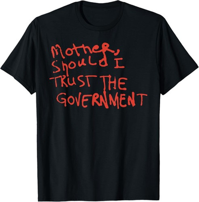#ad Mother Should I Trust The Government Political Saying T Shirt $18.99