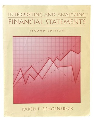 Interpreting and Analyzing Financial Statements by Karen P. Schoenebeck...