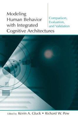 Modeling Human Behavior With Integrated Cognitive Architectures : Comparison,...