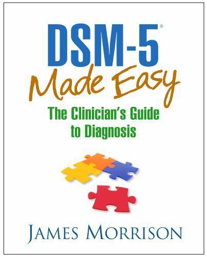 DSM-5® Made Easy : The Clinician's Guide to Diagnosis by James